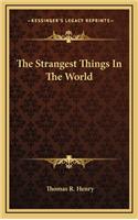 Strangest Things In The World