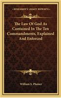 The Law of God as Contained in the Ten Commandments, Explained and Enforced