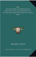 The Young Man's Counselor or Sketches and Illustrations of the Duties and Dangers of Young Men