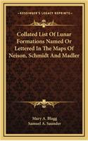 Collated List Of Lunar Formations Named Or Lettered In The Maps Of Neison, Schmidt And Madler