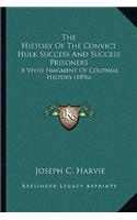 History Of The Convict Hulk Success And Success Prisoners