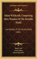 Salem Witchcraft, Comprising More Wonders of the Invisible World: And Wonders of the Invisible World (1861)