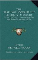 First Two Books Of The Elements Of Euclid: Printed Chiefly According To The Text Of Simson (1852)