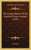 The Certain Efficacy Of The Death Of Christ, Asserted (1743)