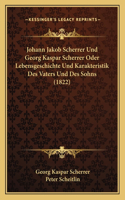 Johann Jakob Scherrer Und Georg Kaspar Scherrer Oder Lebensgeschichte Und Karakteristik Des Vaters Und Des Sohns (1822)