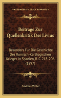 Beitrage Zur Quellenkritik Des Livius: Besonders Fur Die Geschichte Des Romisch-Karthagischen Krieges In Spanien, B. C. 218-206 (1897)