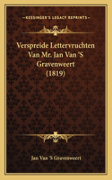 Verspreide Lettervruchten Van Mr. Jan Van 'S Gravenweert (1819)