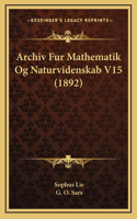 Archiv Fur Mathematik Og Naturvidenskab V15 (1892)
