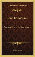 Initiate Consciousness: Truth and Error in Spiritual Research(English)