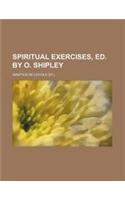 Spiritual Exercises, Ed. by O. Shipley