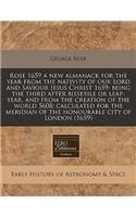Rose 1659 a New Almanack for the Year from the Nativity of Our Lord and Saviour Jesus Christ 1659: Being the Third After Bissexile or Leap-Year, and from the Creation of the World 5608: Calculated for the Meridian of the Honourable City of London (: (English)