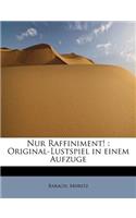 Nur Raffiniment!