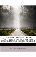 Addresses Delivered on the Occasion of the Dedication of Cooper Medical College Building