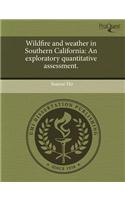 Wildfire and Weather in Southern California: An Exploratory Quantitative Assessment
