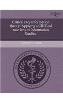 Critical Race Information Theory: Applying a Critical Race Lens to Information Studies