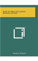 How to Write Successful Business Letters