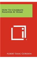 How to Celebrate Passover at Home