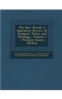 The New World: A Quarterly Review of Religion, Ethics and Theology, Volume 1 - Primary Source Edition: A Quarterly Review of Religion, Ethics and Theology, Volume 1 - Primary Source Edition