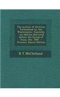 The System of Doctrine Formulated by the Westminster Assembly: An Address Delivered Before the Synod of Texas, Dec. 1897