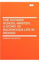 The Hoosier School-Master, a Story of Backwoods Life in Indiana