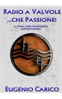 Radio a Valvole ...Che Passione!: (Italian)