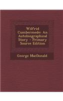 Wilfrid Cumbermede: An Autobiographical Story - Primary Source Edition