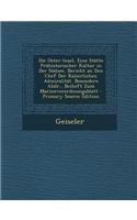Die Oster-Insel, Eine Statte Prahistorischer Kultur in Der Sudsee, Bericht an Den Chef Der Kaiserlichen Admiralitat. Besondere Abdr., Beiheft Zum Mari