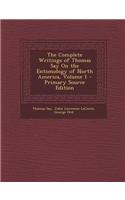 The Complete Writings of Thomas Say on the Entomology of North America, Volume 1 - Primary Source Edition
