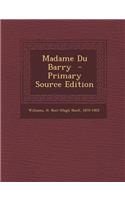 Madame Du Barry - Primary Source Edition