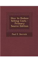 How to Reduce Selling Costs - Primary Source Edition