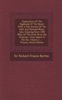 Explorations of the Highlands of the Brazil: With a Full Account of the Gold and Diamond Mines. Also, Canoeing Down 1500 Miles of the Great River Sao Francisco, from Sabara to the Sea, Volume 2
