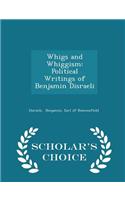 Whigs and Whiggism: Political Writings of Benjamin Disraeli - Scholar's Choice Edition