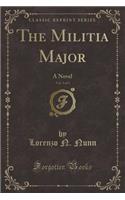 The Militia Major, Vol. 3 of 3: A Novel (Classic Reprint)