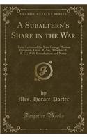 A Subaltern's Share in the War: Home Letters of the Late George Weston Devenish, Lieut. R. An;, Attached R. F. C.; With Introduction and Notes (Classi