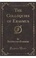 The Colloquies of Erasmus, Vol. 1 (Classic Reprint): (English)