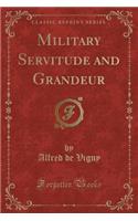 Military Servitude and Grandeur (Classic Reprint)