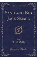Sand and Big Jack Small (Classic Reprint)