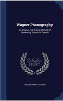 Wagner Phonography: An Original And Natural Method Of Expressing Sounds Of Speech(English)