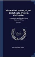 The African Abroad, Or, His Evolution In Western Civilization