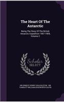 The Heart of the Antarctic: Being the Story of the British Antarctic Expedition 1907-1909, Volume 2