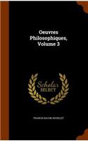 Oeuvres Philosophiques, Volume 3