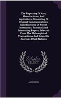 The Repertory of Arts, Manufactures, and Agriculture. Consisting of Original Communications, Specifications of Patent Inventions, Practical and Interesting Papers, Selected from the Philosophical Transactions and Scientific Journals of All Nations