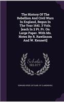 History Of The Rebellion And Civil Wars In England, Begun In The Year 1641. 3 Vols. [each In 2 Pt. Pr. On Large Paper. With Ms. Notes By R. Rawlinson And W. Kennett]