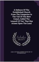 Defence Of The Established Church From The Categories In The Tail Of The New Comet, Called The 'council Of Ten' That Has Arisen Upon The Land