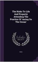 The Risks To Life And Property Attending The Practice Of 'racing On The Ocean'