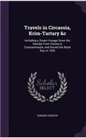 Travels in Circassia, Krim-Tartary &c: Including a Steam Voyage Down the Danube From Vienna to Constantinople, and Round the Black Sea, in 1836