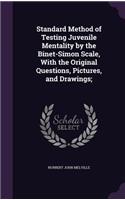 Standard Method of Testing Juvenile Mentality by the Binet-Simon Scale, With the Original Questions, Pictures, and Drawings;