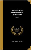 Geschichte der renaissance in Deutschland; Band 1