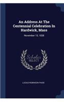 Address At The Centennial Celebration In Hardwick, Mass: November 15, 1838
