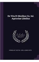 De Vita Et Moribus Cn. Iul. Agricolae Libellus